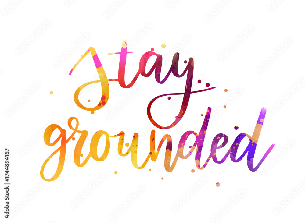 Fototapeta premium Stay grounded - handwritten modern calligraphy inspirational watercolor painted text