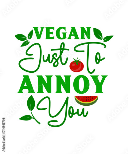 Vegan Just to Annoy You SVG, Funny Vegan Quote, Sarcastic Vegan Saying, Plant Based Humor Vector