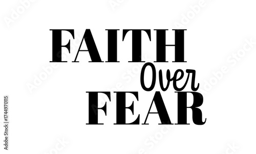 Faith Over Fear. Biblical Phrase, Christian typography for banner, poster, photo overlay, apparel design