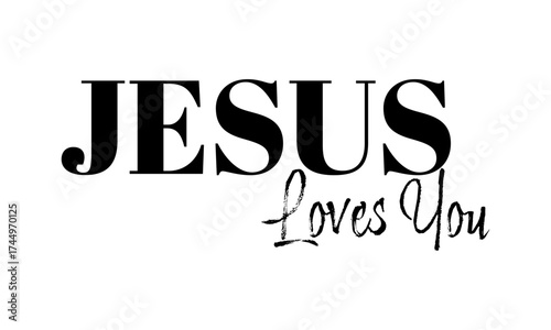 Jesus Loves You. Biblical Phrase, Christian typography for banner, poster, photo overlay, apparel design