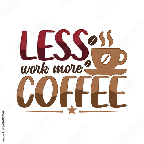 Less Work More Coffee Funny Quote SVG Graphic Design