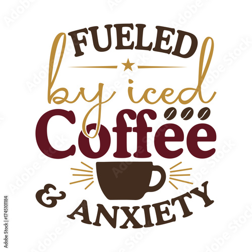 Fueled By Iced Coffee & Anxiety Funny Quote SVG
