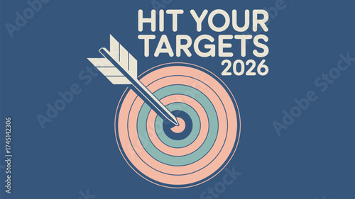 An arrow hitting the center of a target with the words hit your targets and the year twenty twenty six