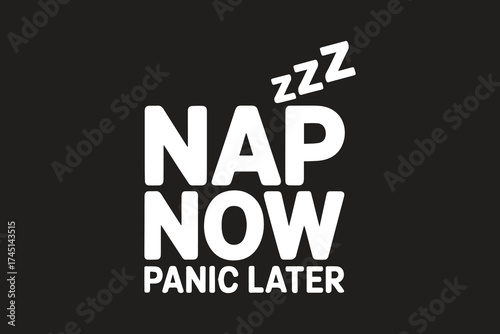 Nap now panic later funny text graphic with zzz sleep symbols for relaxation and humor