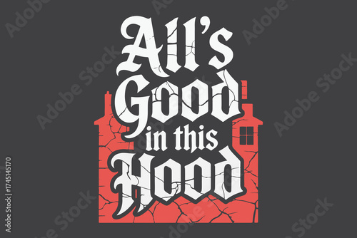 Alls good in this hood retro design vintage typography style urban neighborhood graphic
