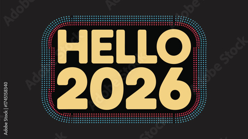 Hello twenty twenty six in a retro sign with colorful dots on a dark gray background image view