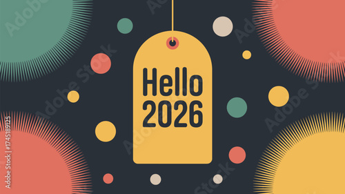 A festive hello 2026 tag surrounded by colorful circles and radiating sunbursts on a dark background