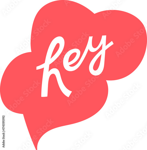 Red speech bubble showing hey greeting message
