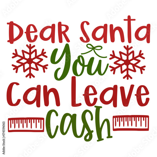 Dear Santa You Can Leave Cash Funny Christmas Typography Lettering Design with Snowflakes