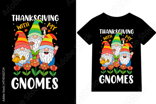 Thanksgiving with my gnomes thanksgiving, gnome — I live for this T-shirt design or quote or mug or typography design