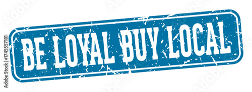 be loyal buy local rectangular sign. be loyal buy local stamp