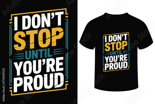 Inspirational quote t shirt design i don t stop until you re proud