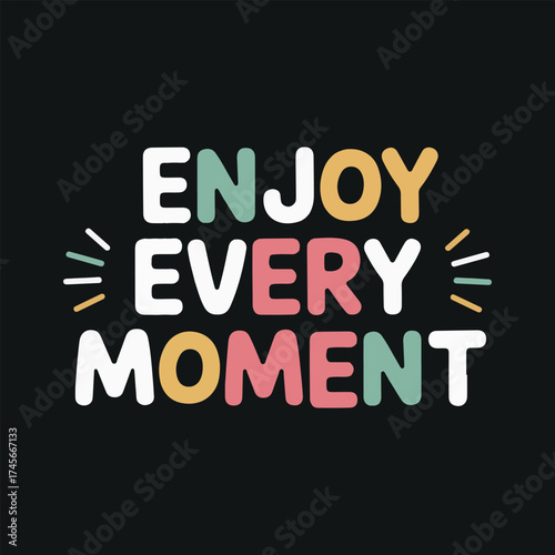Enjoy every moment motivational typography design