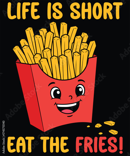 Life is Short, Eat the Fries - Fun French Fries Vector T-Shirt Design.