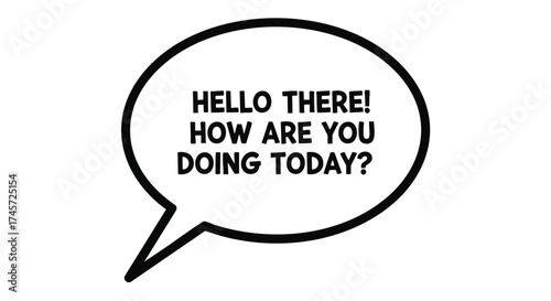 Speech bubble with friendly greeting text inside, saying 'Hello there! How are you doing today?'