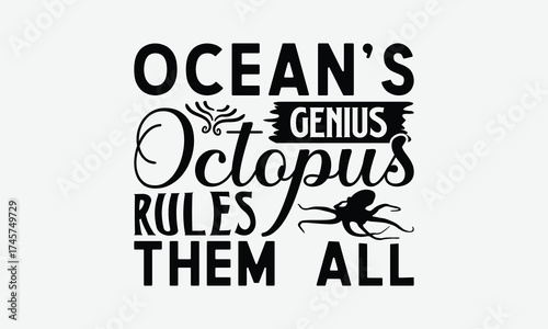 Ocean’s Genius Octopus Rules Them All - Octopus T-Shirt Design, Illustration Written Vector T-Shirt Design, Bags, Stationary As A Poster.