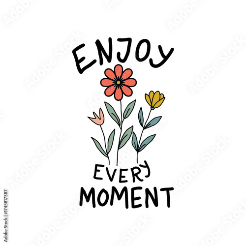 Enjoy every moment handwritten text with colorful blooming flowers illustration.