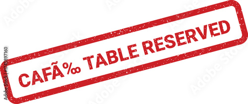 Red grunge textured rubber stamp displaying CAFE TABLE RESERVED text, signifying prearranged seating