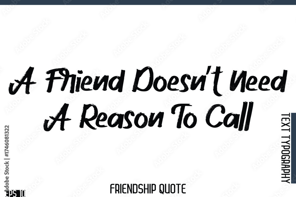 Obraz premium A Friend Doesn’t Need A Reason To Call -Famous Friendship Quote Brush Lettering Typography Text Design