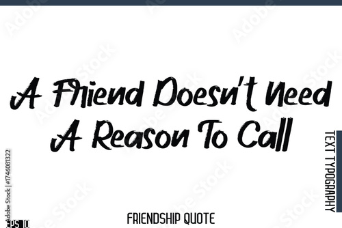 A Friend Doesn’t Need A Reason To Call   -Famous Friendship Quote Brush Lettering Typography Text Design