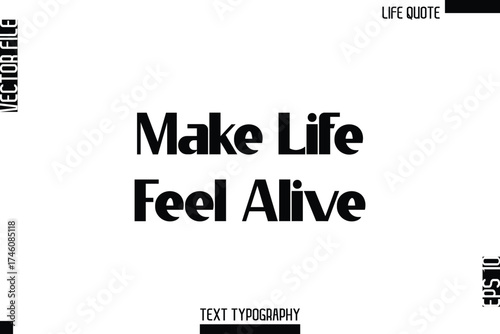 Make Life Feel Alive   -Minimalist Life Quote Modern Bold Calligraphy Text EPS Vector
