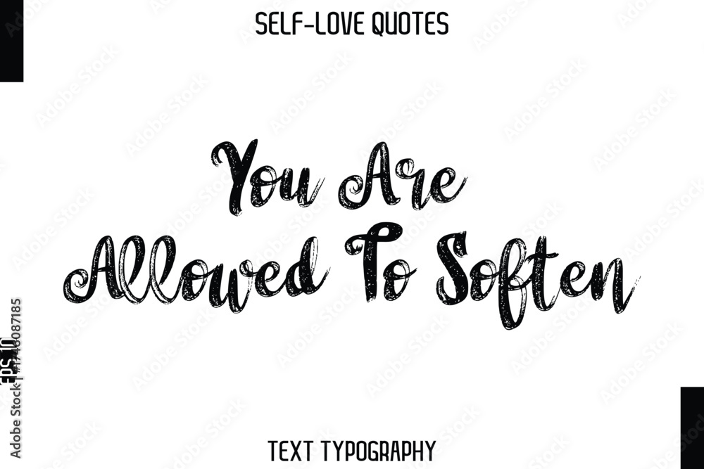 Fototapeta premium You Are Allowed To Soften -Trendy Self-Love Brush Hand Written Typography Vector Design