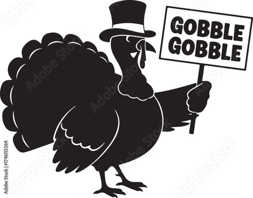 Vector art of thanksgiving turkey wearing a top hat and holding a gobble gobble sign, black silhouette