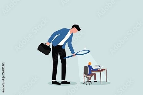 Excessive supervision and control of employee work and processes, bosses who like to organize in detail using a magnifying glass and constantly observing employee work.