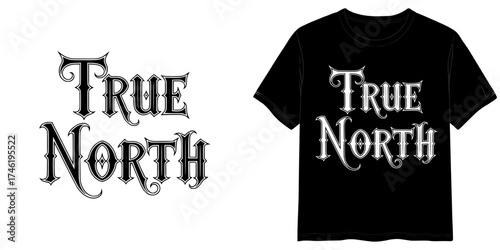 TRUE NORTH text in Gothic Black Font style, two variants of the inscription design in black on a transparent background and in white on the background of a mock-up T-shirt