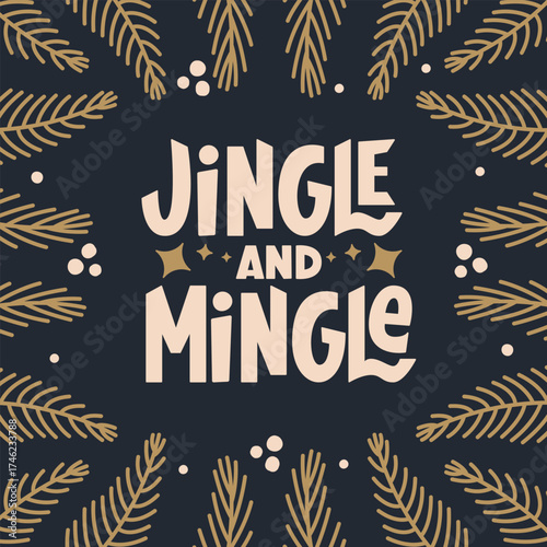 Jingle and Mingle Phrase. Festive quote for Christmas. Usable for greeting card, poster or flyer. Gold Colored spruce branches Frame.