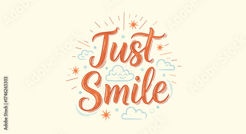 Just smile be happy and make your dreams come true.