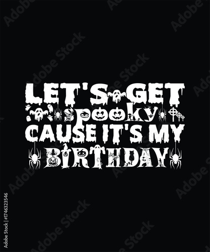 Lets get spooky cause its my birthday halloween celebration t-shirt design