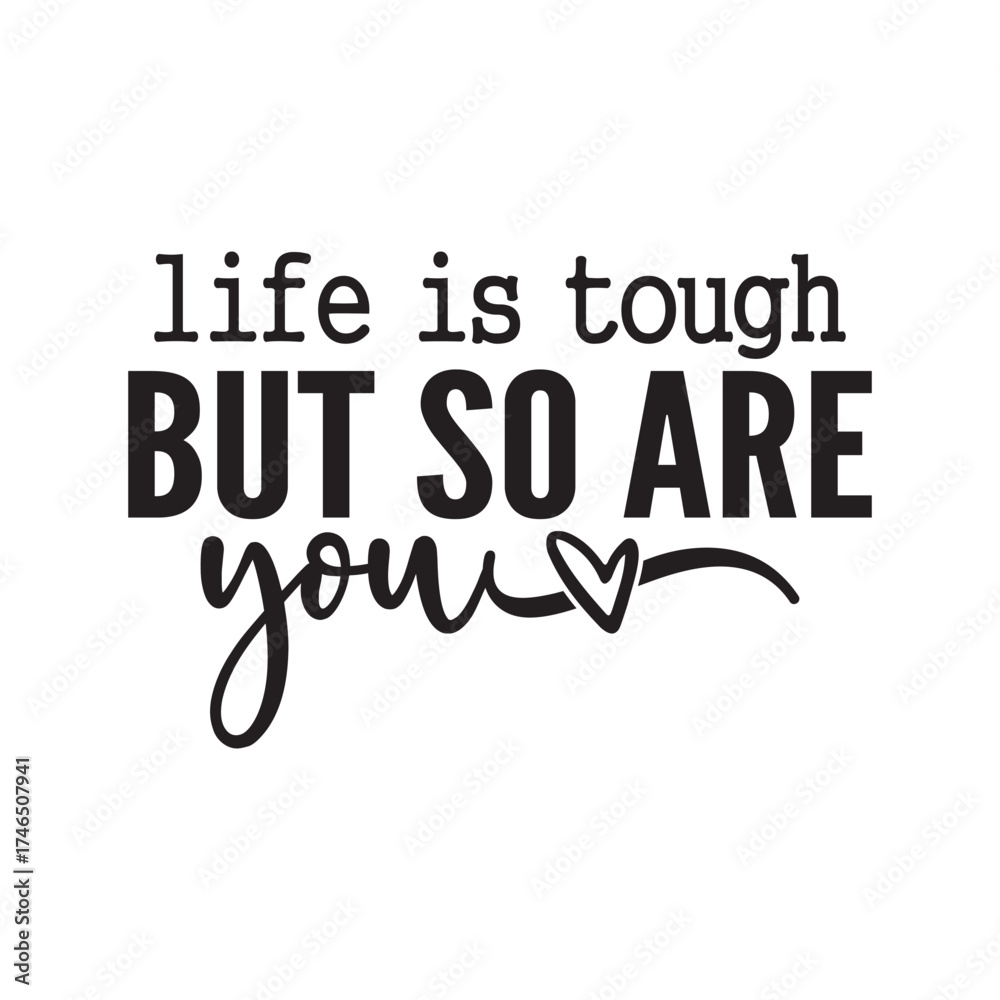 Fototapeta premium life is tough but so are you