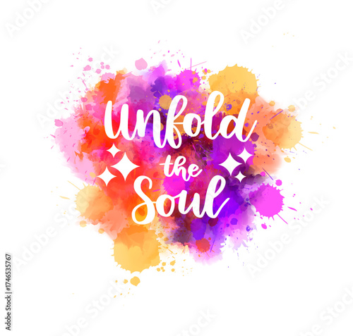 Pink, purple and yellow colored watercolor paint splash. Background for your modern designs. Background made from paint splashes and splatters. Unfold the soul - motivational handwritten affirmation 