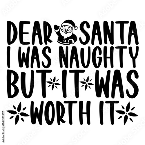 Dear Santa I Was Naughty But It Was Worth It