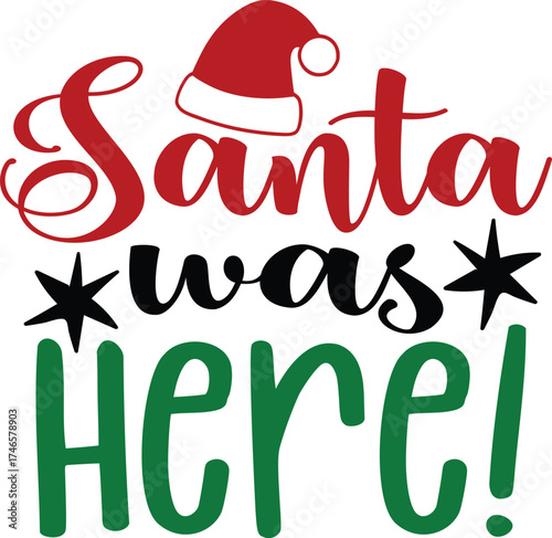 Santa Was Here Funny Christmas T-Shirt Design | Cute Holiday Quote Tee for Family, Friends, and Santa Squad | Festive Humor Apparel