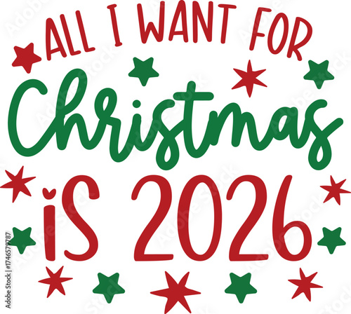 All I Want for Christmas is 2026 Funny Holiday T-Shirt Design | Cute Festive Quote Tee for Family, Friends, and Santa Squad | Holiday Humor Gift