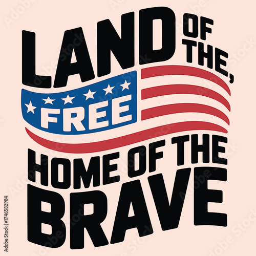 Land of the free home of the brave patriotic design