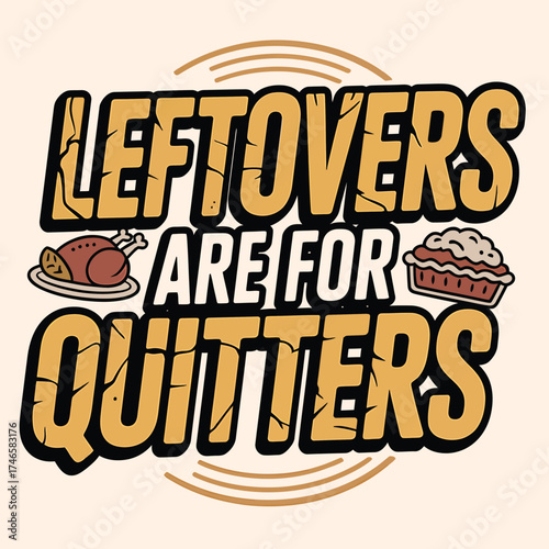 Leftovers are for quitters food themed graphic art