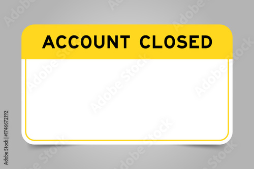 Label banner that have yellow headline with word account closed and white copy space, on gray background