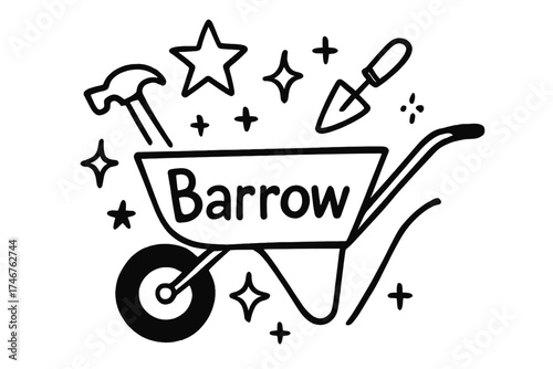 Doodle Wheelbarrow Design. Doodle wheelbarrow with stars, tools, and sparkles, center word “Barrow” in black and white isolated