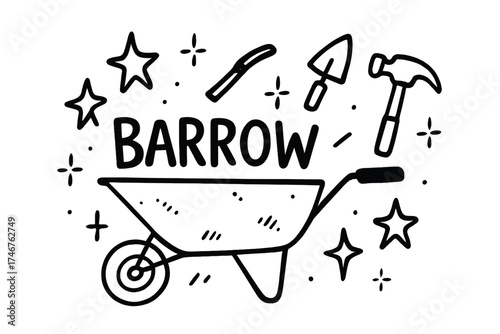 Doodle Wheelbarrow Design. Doodle wheelbarrow with stars, tools, and sparkles, center word “Barrow” in black and white isolated