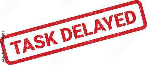 A prominent red grunge rubber stamp mark conveys the important message task delayed for pending issues
