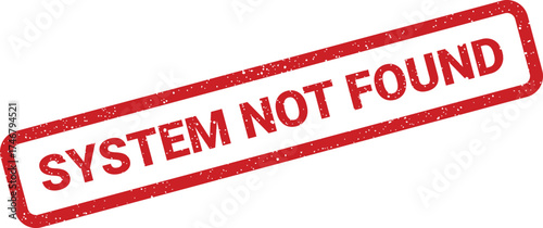 A red grunge rubber stamp text clearly indicating a system was not found, ideal for error messages