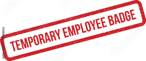 Distressed red rubber stamp displaying TEMPORARY EMPLOYEE BADGE text diagonally, with a worn appearance
