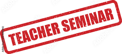 Grunge style rectangular stamp showing bold text Teacher Seminar for professional development events and educational workshops