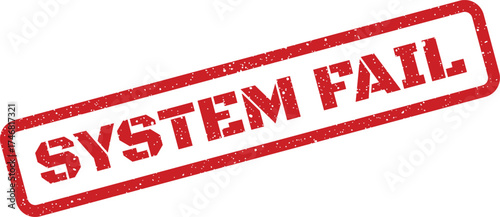Grunge textured red stamp with bold text SYSTEM FAIL indicating an operational malfunction or error state
