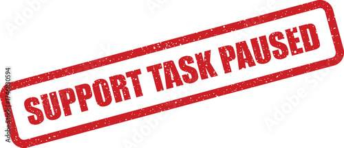 Red distressed effect rubber stamp indicating SUPPORT TASK PAUSED text for temporary halt in workflow