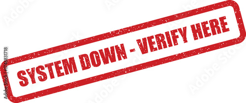 Red distressed rubber stamp with text SYSTEM DOWN VERIFY HERE indicating a critical operational status