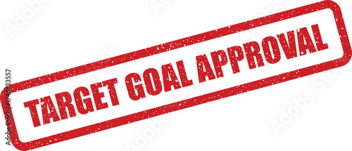 Red grunge rubber stamp mark with the words target goal approval on a white surface